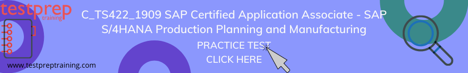 C_TS422_1909 SAP Certified Application Associate - SAP S/4HANA Production Planning and Manufacturing Practice Test