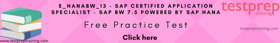 E_HANABW_13 - SAP Certified Application Specialist - SAP BW 7.5 powered by SAP HANA Practice Test