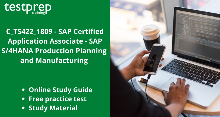 C_TS422_1809 - SAP Certified Application Associate - SAP S/4HANA Production Planning and Manufacturing exam guide
