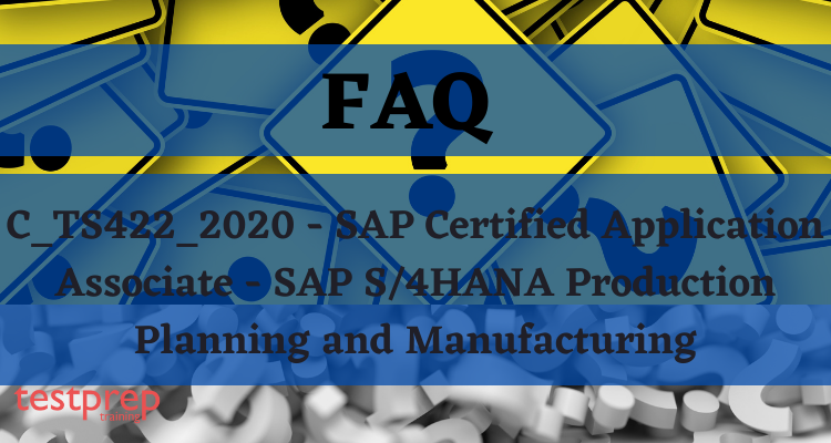 C_TS422_2020 - SAP Certified Application Associate - SAP S/4HANA Production Planning and Manufacturing FAQ