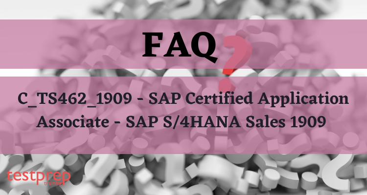 C_TS462_1909 - SAP Certified Application Associate - SAP S/4HANA Sales 1909 FAQ