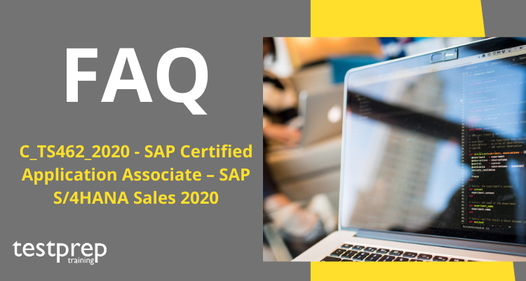 C_TS462_2020 - SAP Certified Application Associate – SAP S/4HANA Sales 2020 FAQ