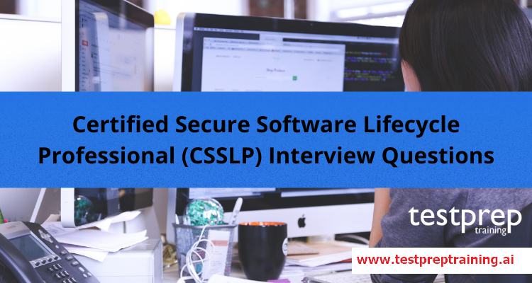 Certified Secure Software Lifecycle Professional (CSSLP) Interview Questions