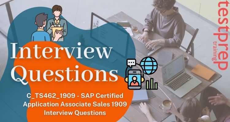 C_TS462_1909-SAP-Certified-Application-Associate-Sales-1909-Interview-Questions.