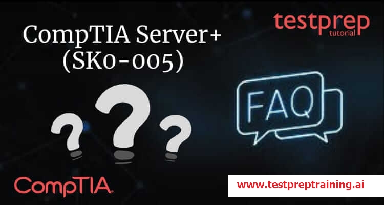 CompTIA Server+ (SK0-005) FAQs