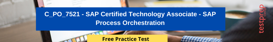 C_PO_7521 - SAP Certified Technology Associate - SAP Process Orchestration free practice test