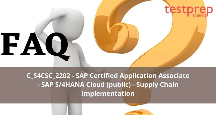 C_S4CSC_2202 - SAP Certified Application Associate - SAP S/4HANA Cloud (public) - Supply Chain Implementation FAQ
