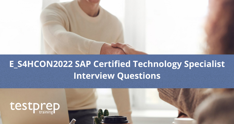 E_S4HCON2022 SAP Certified Technology Specialist Interview Questions