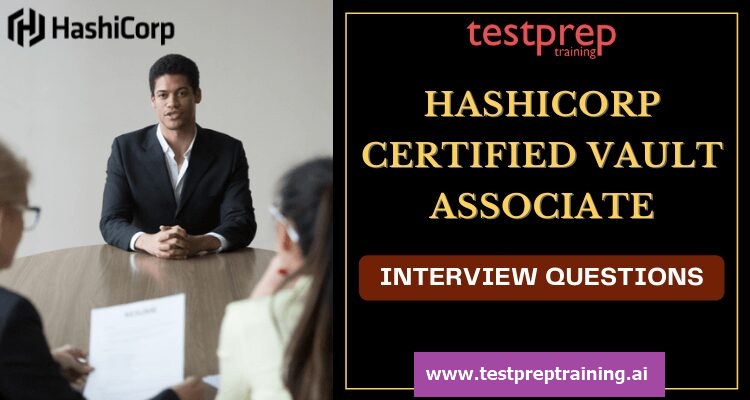 HashiCorp Certified Vault Associate Interview QuestionsHashiCorp Certified Vault Associate Interview Questions