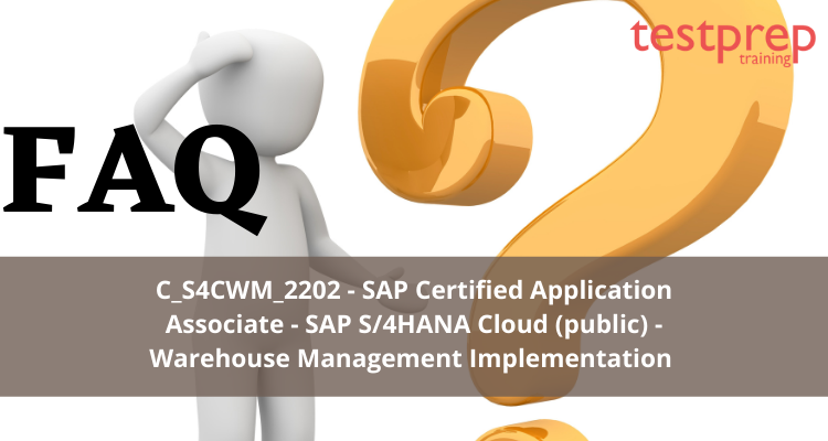 C_S4CWM_2202 - SAP Certified Application Associate - SAP S/4HANA Cloud (public) - Warehouse Management Implementation FAQ