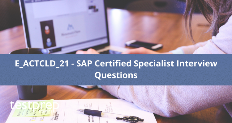 E_ACTCLD_21 - SAP Certified Specialist Interview Questions