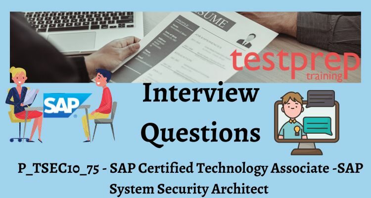 P_TSEC10_75 - SAP System Security Architect interview questions