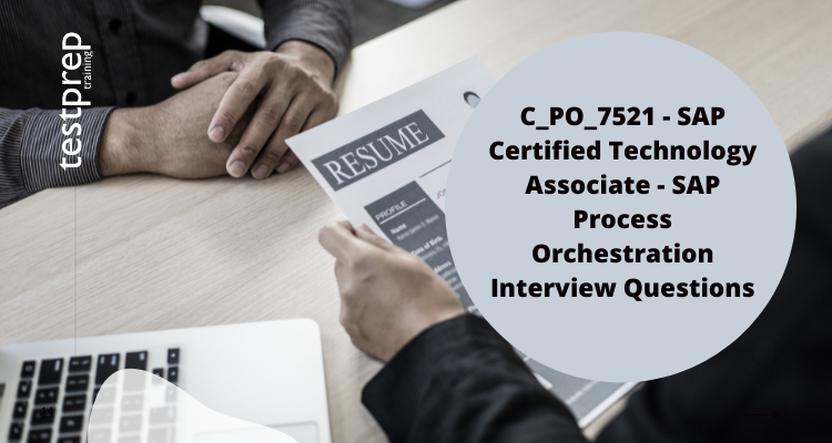 C_PO_7521 - SAP Certified Technology Associate - SAP Process Orchestration Interview Questions