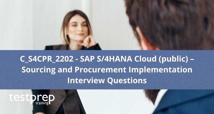 C_S4CPR_2202 - SAP S/4HANA Cloud (public) – Sourcing and Procurement Implementation Interview Questions
