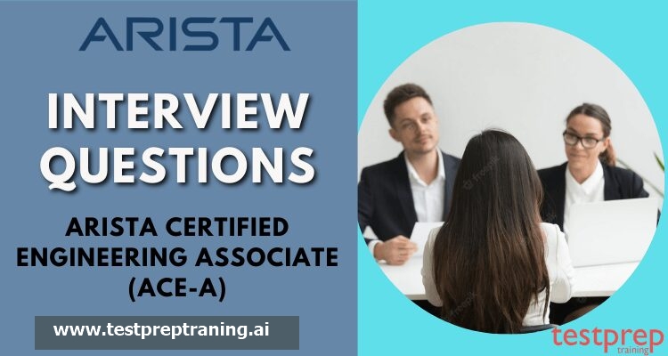 Arista Certified Engineering Associate (ACE-A) Interview Questions