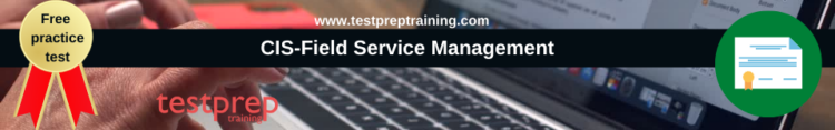 CIS-Field Service Management free practice test