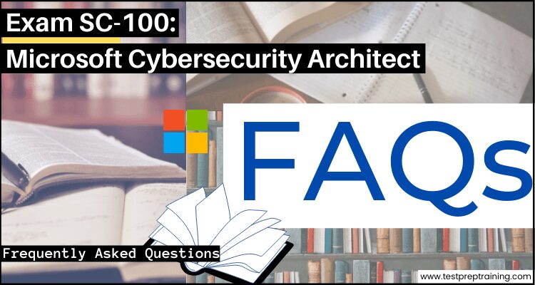 Exam SC-100: Microsoft Cybersecurity Architect faqs