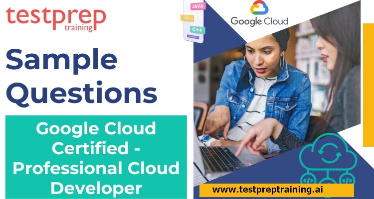 Google Cloud Certified - Professional Cloud Developer Sample Questions