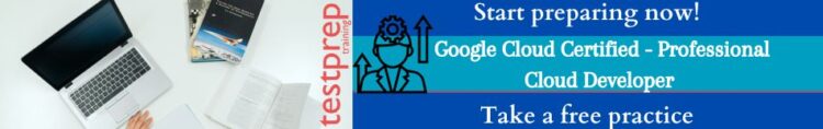 Google Cloud Certified - Professional Cloud Developer Practice Tests