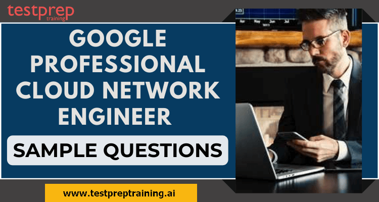 Google Professional Cloud Network Engineer Sample Questions