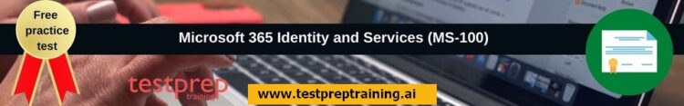 Microsoft 365 Identity and Services (MS-100) free practice test