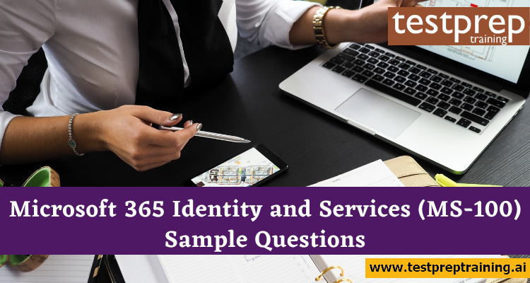 Microsoft 365 Identity and Services (MS-100) Sample Questions