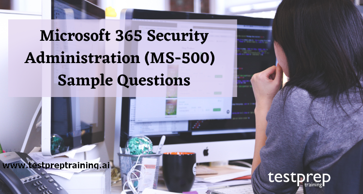Microsoft 365 Security Administration (MS-500) Sample Questions