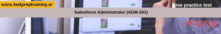 Salesforce Administrator (ADM-201) free practice test