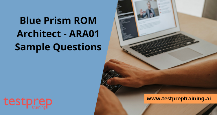 Blue Prism ROM Architect - ARA01 Sample Questions
