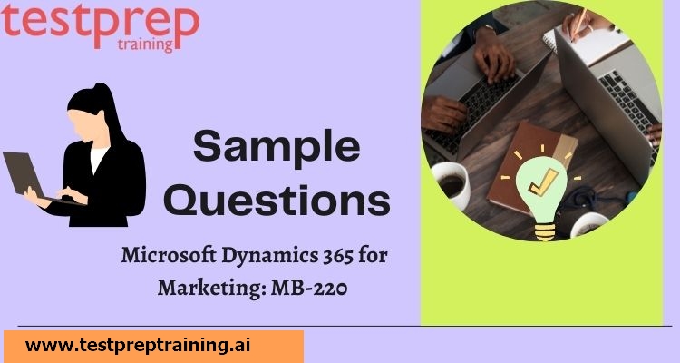 Microsoft Dynamics 365 for Marketing: MB-220 Sample Questions