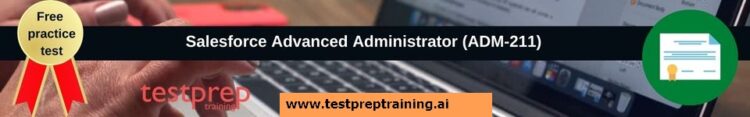 Salesforce Advanced Administrator (ADM-211) Free practice test