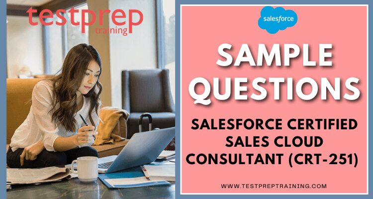 Salesforce Certified Sales Cloud Consultant (CRT-251) Sample Questions