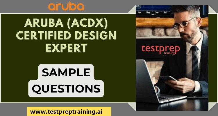Aruba (ACDX) Certified Design Expert Sample Questions
