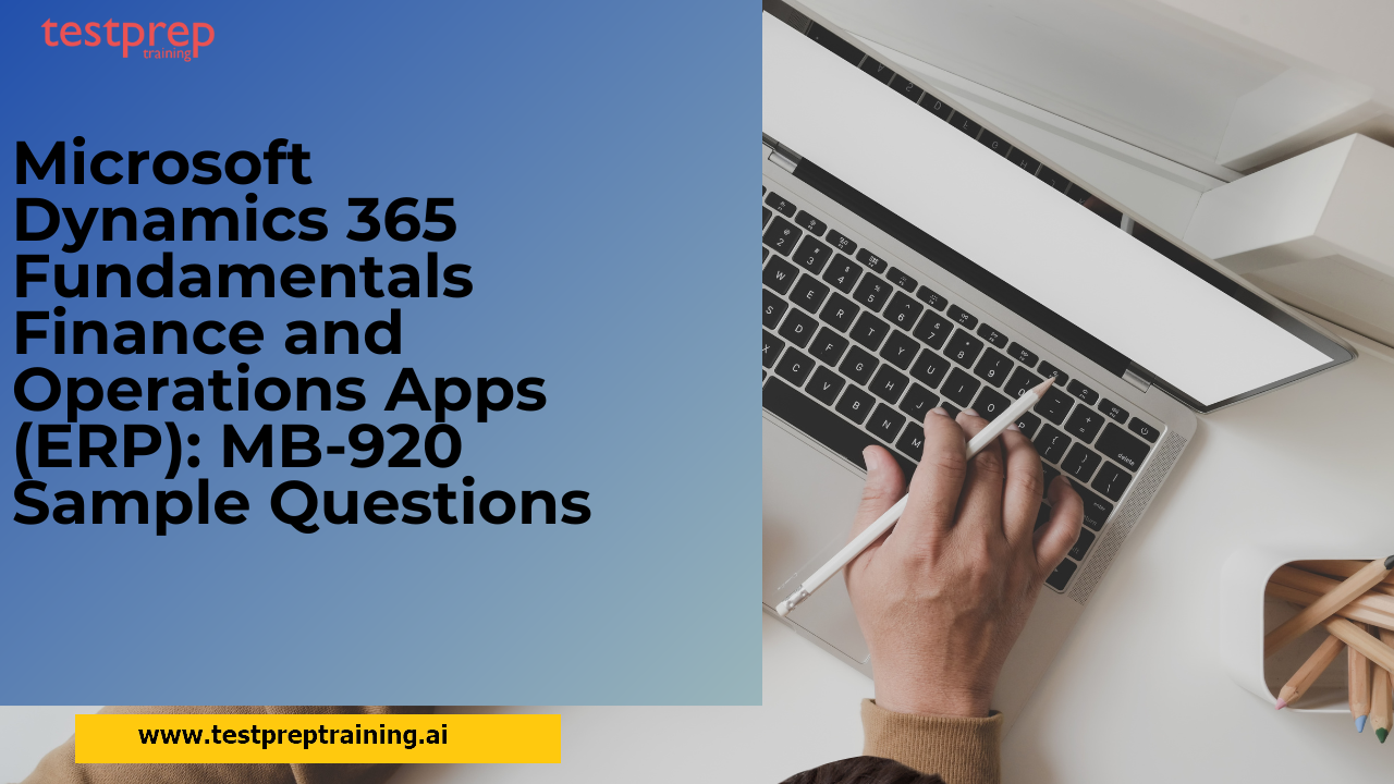 Microsoft Dynamics 365 Fundamentals Finance and Operations Apps (ERP): MB-920 Sample Questions
