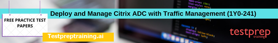 Deploy and Manage Citrix ADC with Traffic Management  free practice test