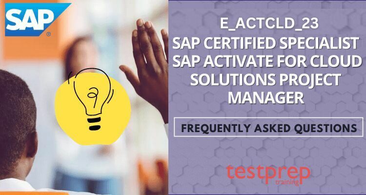 E_ACTCLD_21 – SAP Certified Specialist – Cloud Solutions Project Manager FAQ