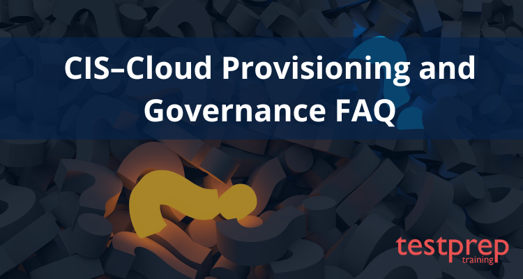 CIS–Cloud Provisioning and Governance FAQ - Testprep Training Tutorials