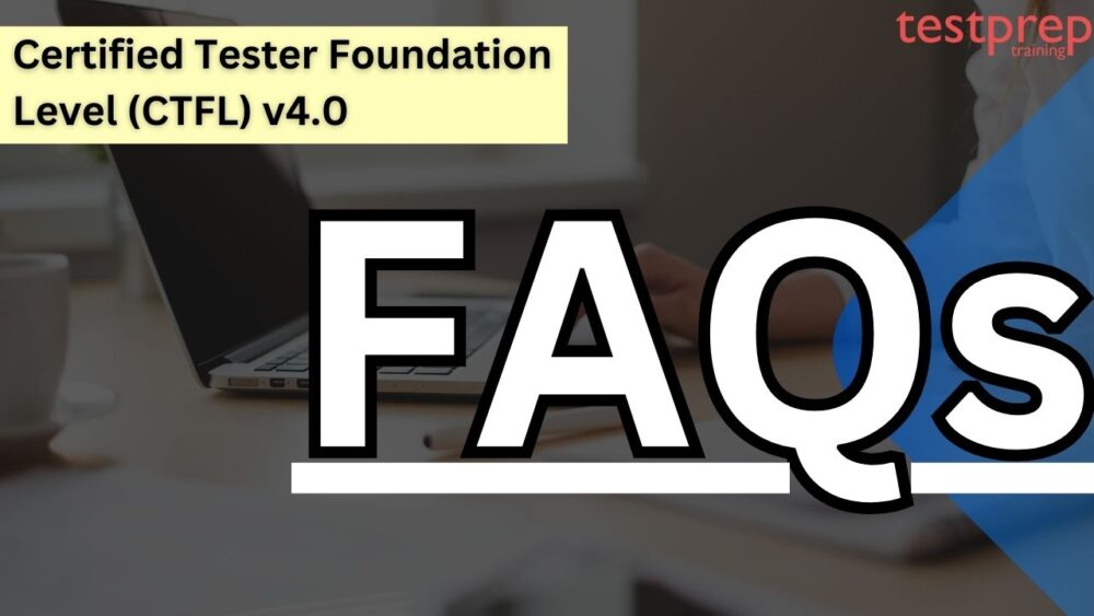 Certified Tester Foundation Level (CTFL) v4.0 Exam FAQs
