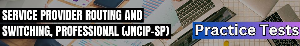 Service Provider Routing and Switching, Professional (JNCIP-SP) tests