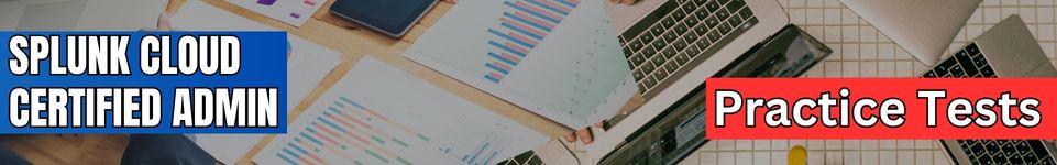 Splunk Cloud Certified Admin - Testprep Training Tutorials