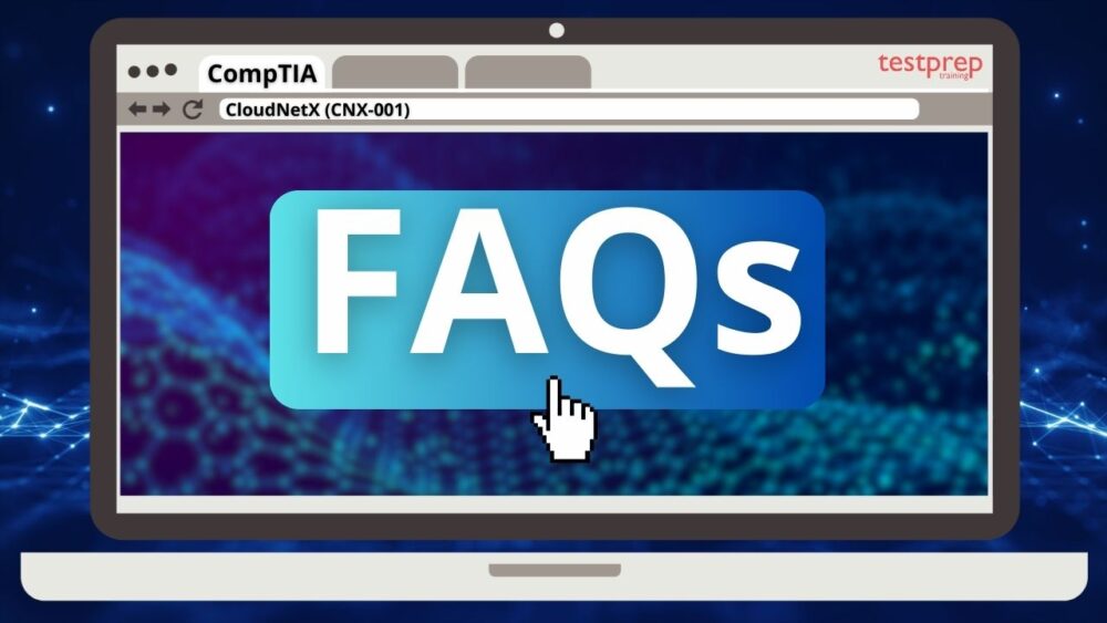 CompTIA CloudNetX (CNX-001) Exam FAQs