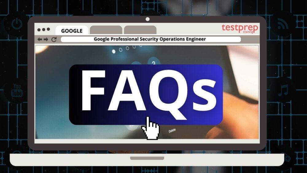 Google Professional Security Operations Engineer Exam FAQs