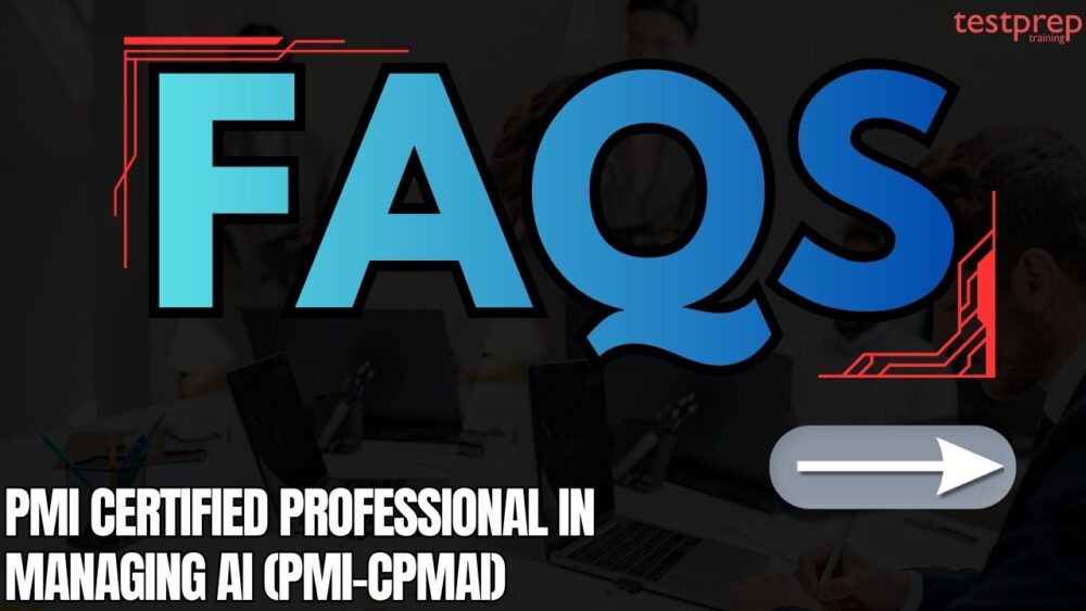 PMI Certified Professional in Managing AI (PMI-CPMAI) Exam FAQs