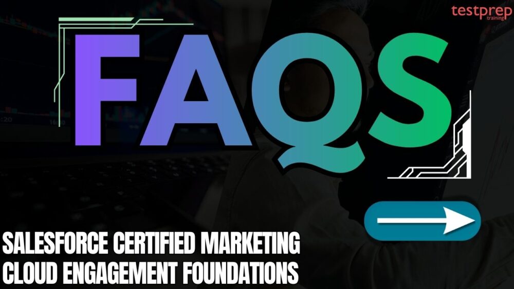 Salesforce Certified Marketing Cloud Engagement Foundations Exam FAQs