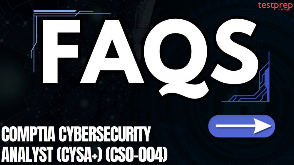 CompTIA Cybersecurity Analyst (CySA+) (CS0-004) Exam FAQs
