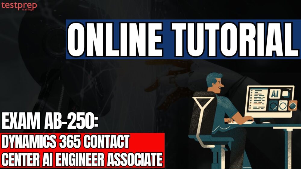 Exam AB-250: Dynamics 365 Contact Center AI Engineer Associate
